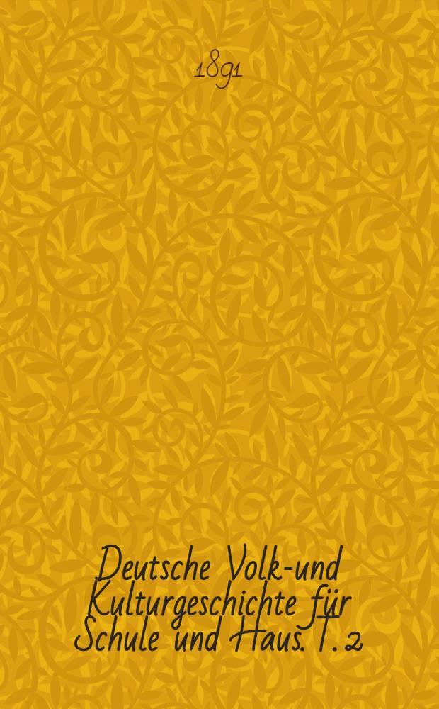 Deutsche Volks- und Kulturgeschichte f&uuml;r Schule und Haus. T. 2 : Von der Entstehung eines selbst&auml;ndigen deutschen Reichs bis zu Karl V. (843-1519)