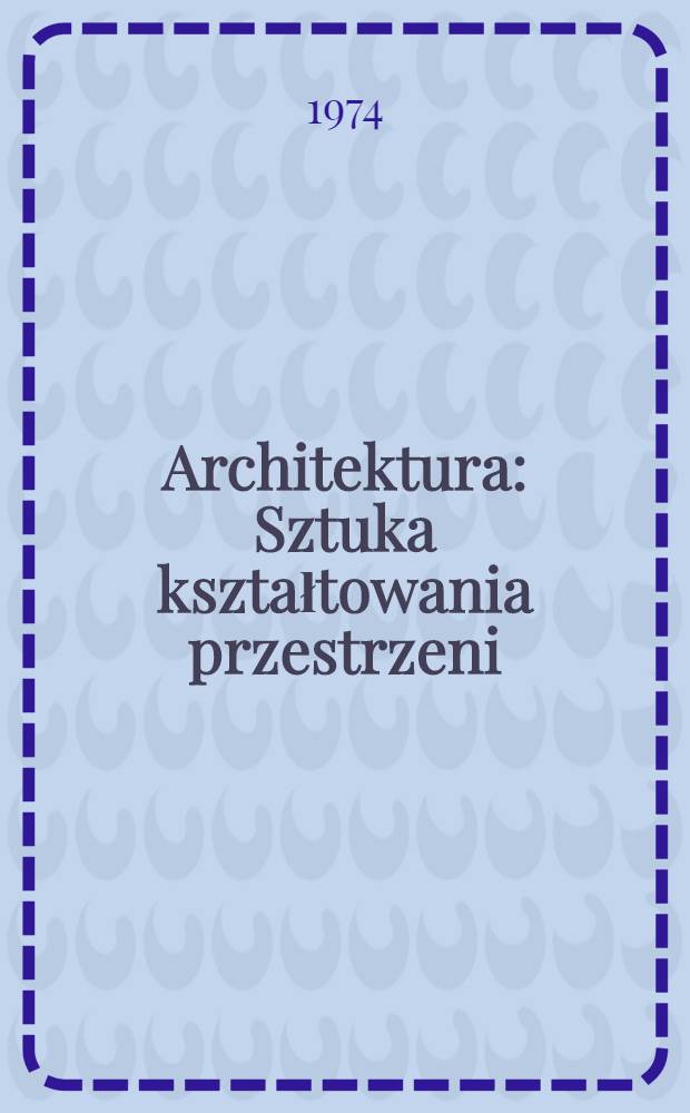 Architektura : Sztuka kształtowania przestrzeni