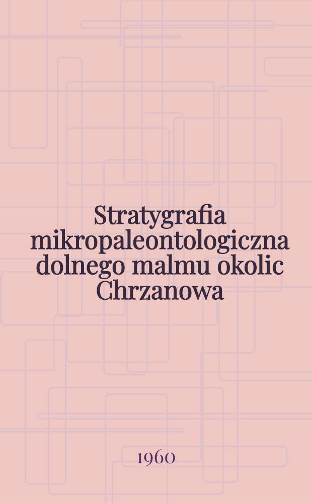 Stratygrafia mikropaleontologiczna dolnego malmu okolic Chrzanowa