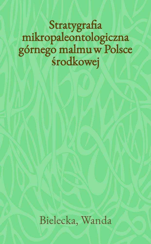 Stratygrafia mikropaleontologiczna g&oacute;rnego malmu w Polsce środkowej