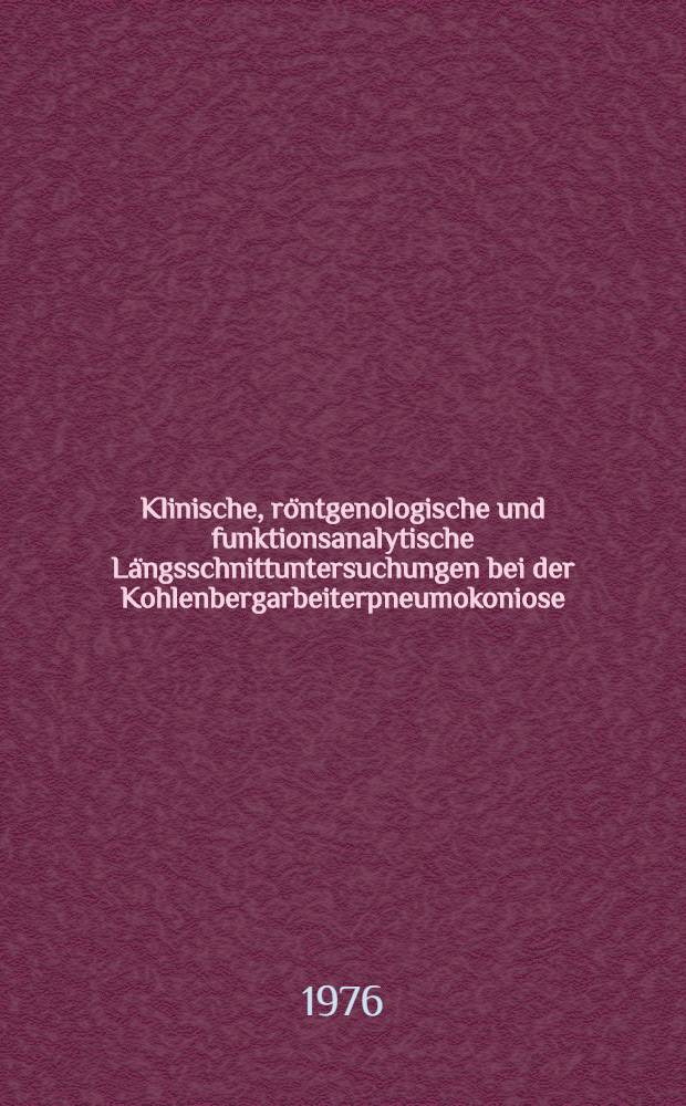 Klinische, röntgenologische und funktionsanalytische Längsschnittuntersuchungen bei der Kohlenbergarbeiterpneumokoniose : Inaug.-Diss. ... der ... Med. Fak. der ... Univ. zu Bonn