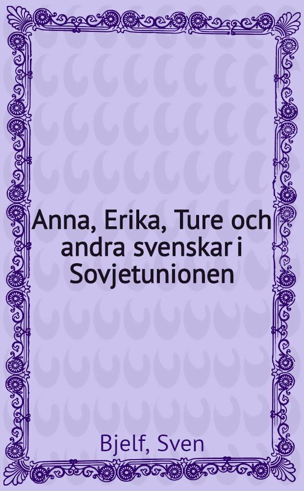 Anna, Erika, Ture och andra svenskar i Sovjetunionen