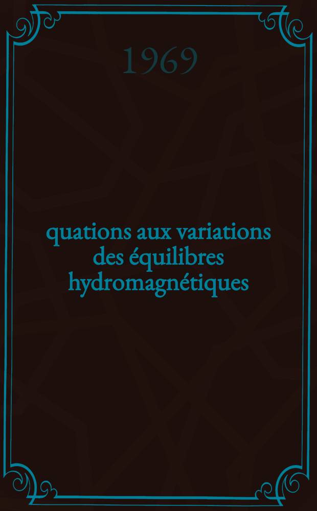 Équations aux variations des équilibres hydromagnétiques : Thèse ... prés. à la Fac. des sciences de Paris ..