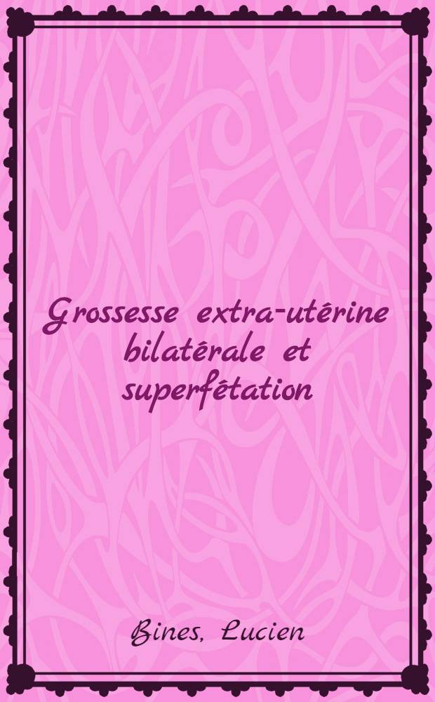 Grossesse extra-utérine bilatérale et superfétation : Thèse ..