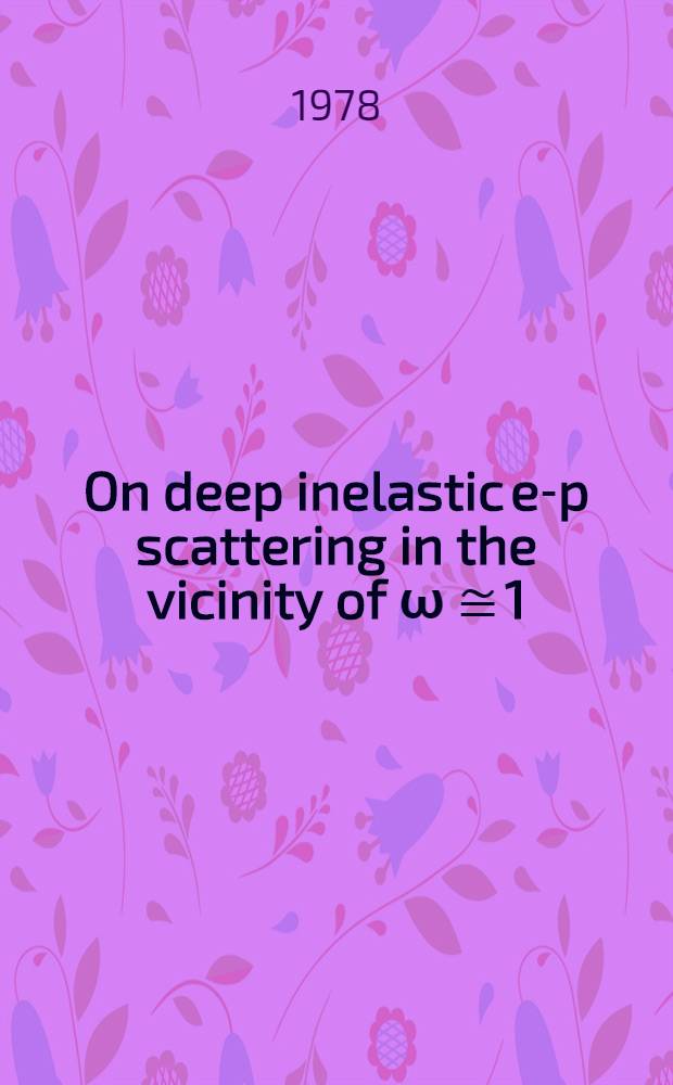 On deep inelastic e-p scattering in the vicinity of ω ≅ 1