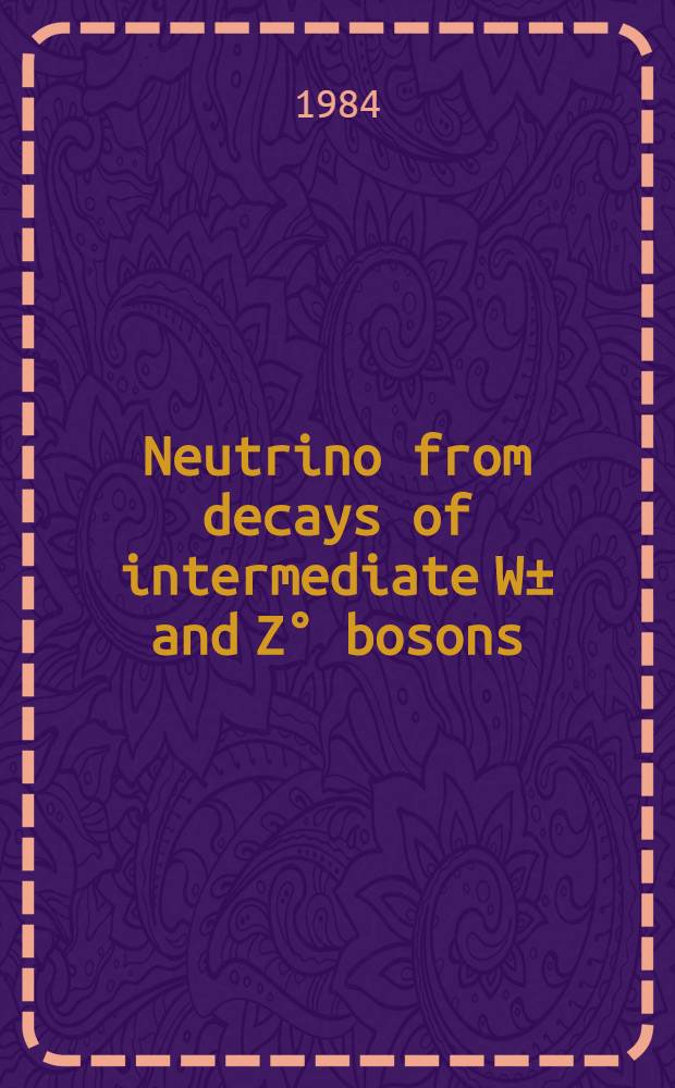Neutrino from decays of intermediate W± and Z° bosons