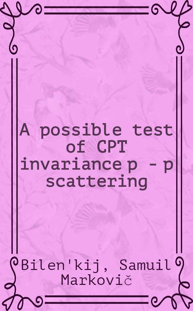 A possible test of CPT invariance p - p scattering