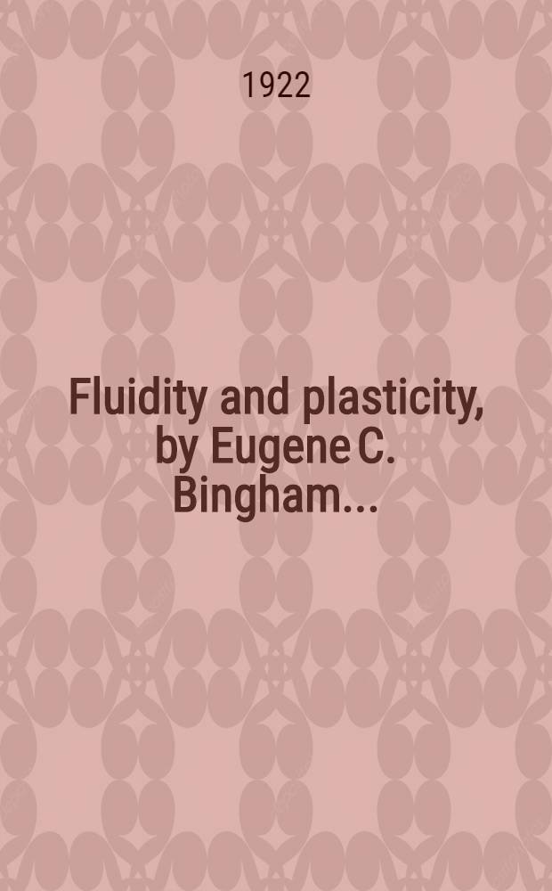 Fluidity and plasticity, by Eugene C. Bingham ...