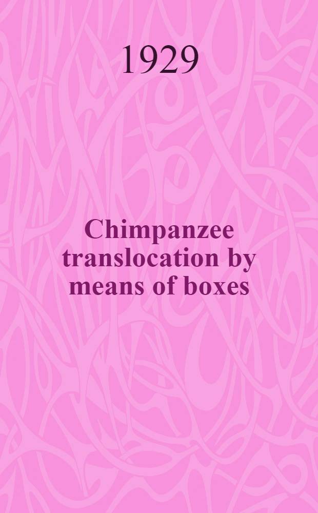 Chimpanzee translocation by means of boxes