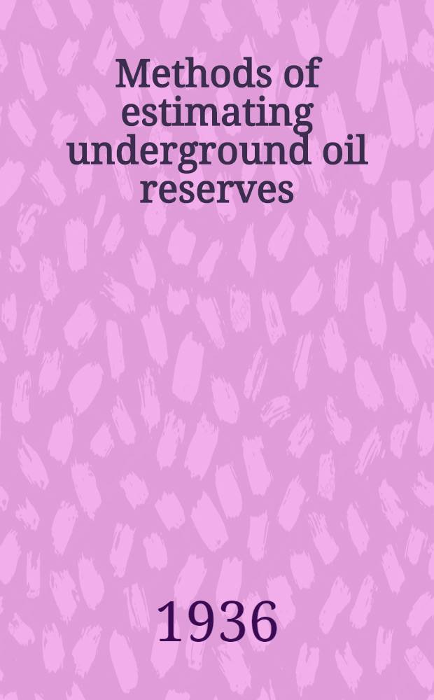 Methods of estimating underground oil reserves