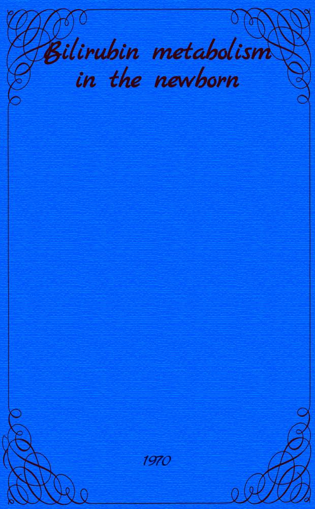 Bilirubin metabolism in the newborn
