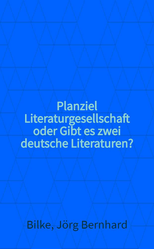 Planziel Literaturgesellschaft oder Gibt es zwei deutsche Literaturen?