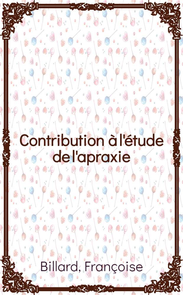 Contribution à l'étude de l'apraxie : Thèse