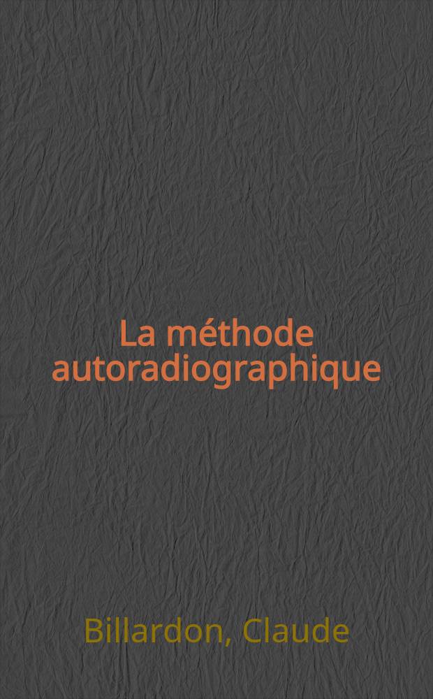 La méthode autoradiographique : Applications à l'étude du métabolisme thyroïdien normal et pathologique : Thèse