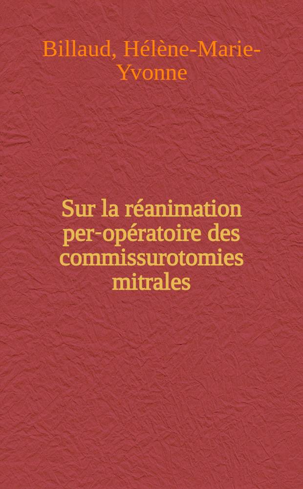 Sur la réanimation per-opératoire des commissurotomies mitrales : À propos de 122 interventions pratiquées en un an : Thèse pour le doctorat en méd. (diplôme d'État)