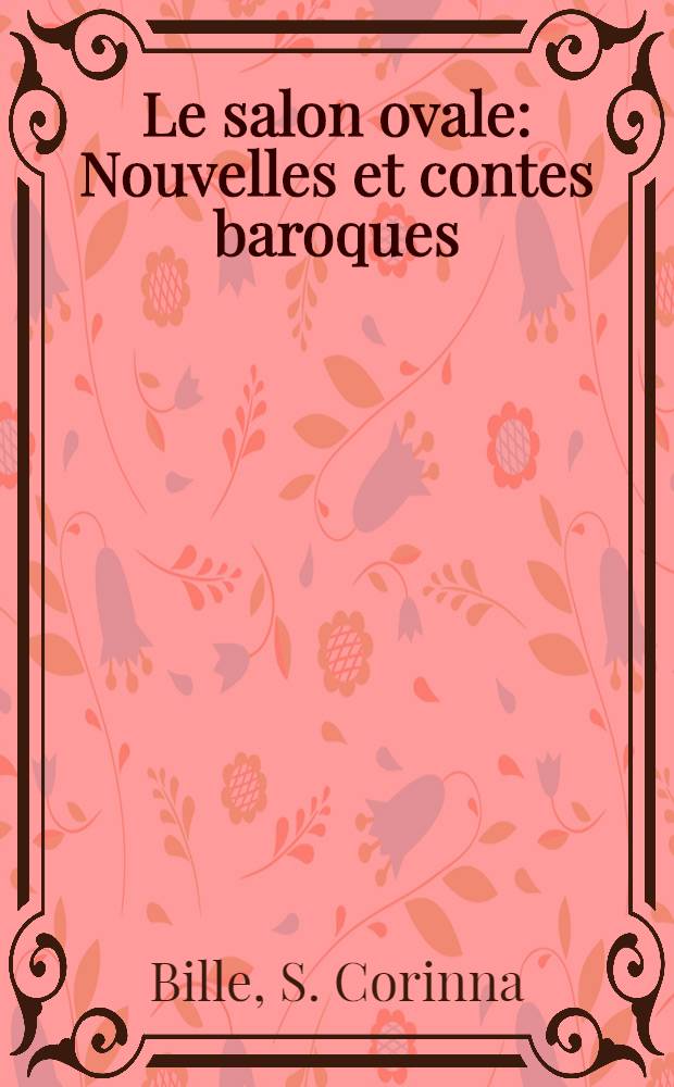 Le salon ovale : Nouvelles et contes baroques