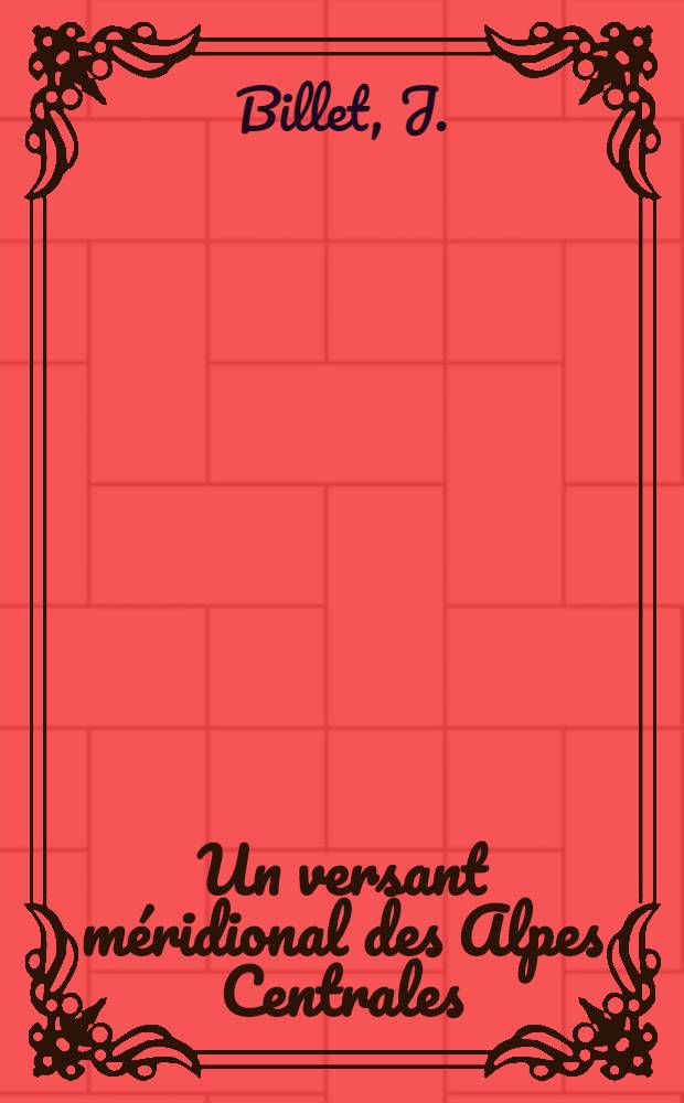 Un versant méridional des Alpes Centrales : le Tessin Suisse : Essai de géographie régionale : Thèse