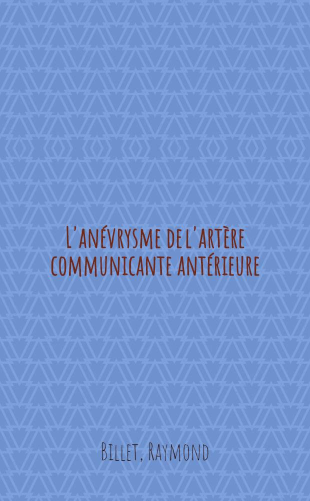 L'anévrysme de l'artère communicante antérieure : Étude clinique, artériographique et traitement : Thèse