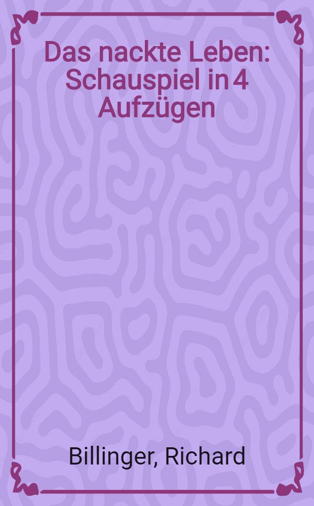 Das nackte Leben : Schauspiel in 4 Aufzügen