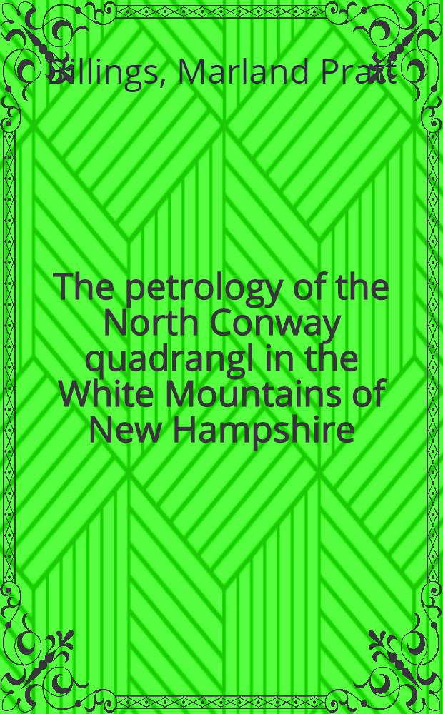 [The petrology of the North Conway quadrangl in the White Mountains of New Hampshire
