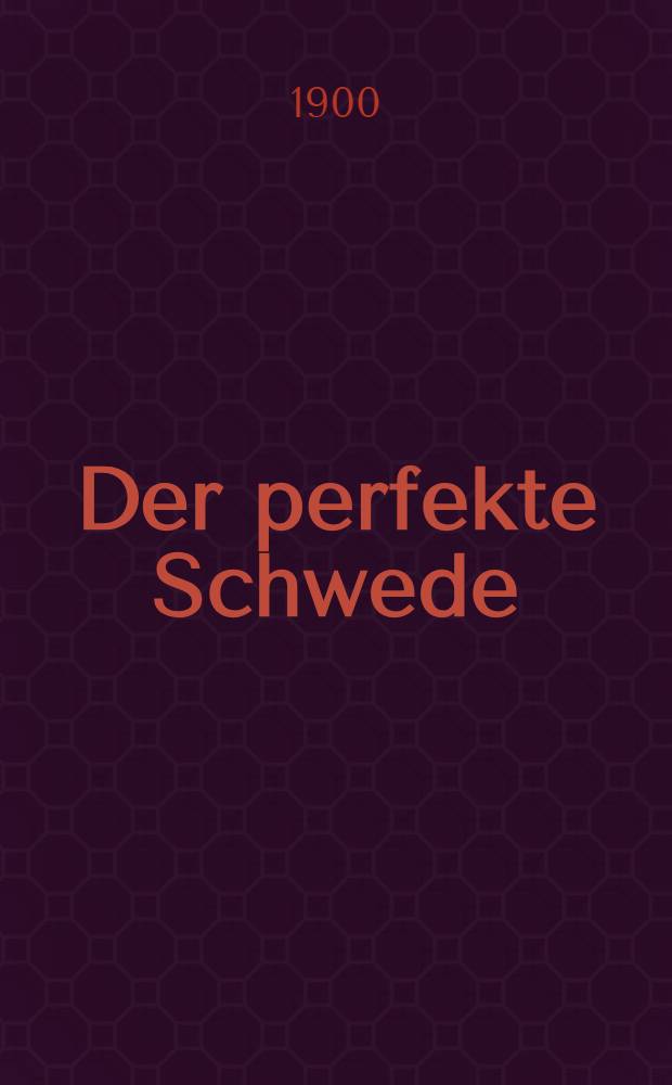 Der perfekte Schwede = Der perfecte svensken : Eine Anleitung die schwed. Sprache richtig lesen, schreiben u. sprechen zu lernen