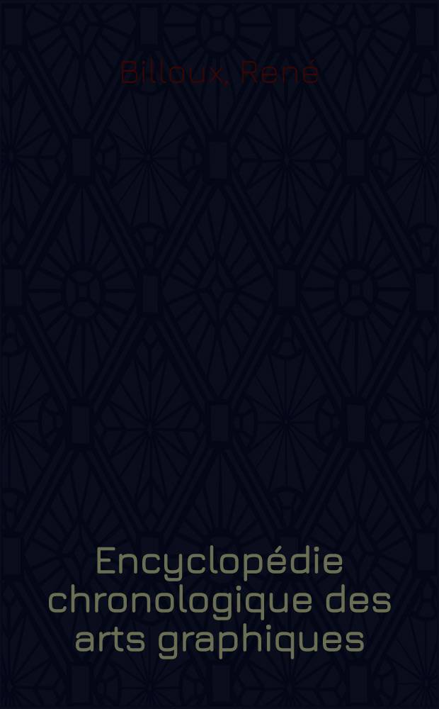 Encyclop&eacute;die chronologique des arts graphiques : Faits primordiaux dans les arts graphiques. C&eacute;l&eacute;brit&eacute;s fran&ccedil;aises et &eacute;trang&egrave;res. Les livres en France, de 1470 &agrave; 1790. Les journaux en France, de 1631 &agrave; 1850. Les livres et les journaux &agrave; l'&eacute;tranger, de 1440-1939 : 20 mille dates