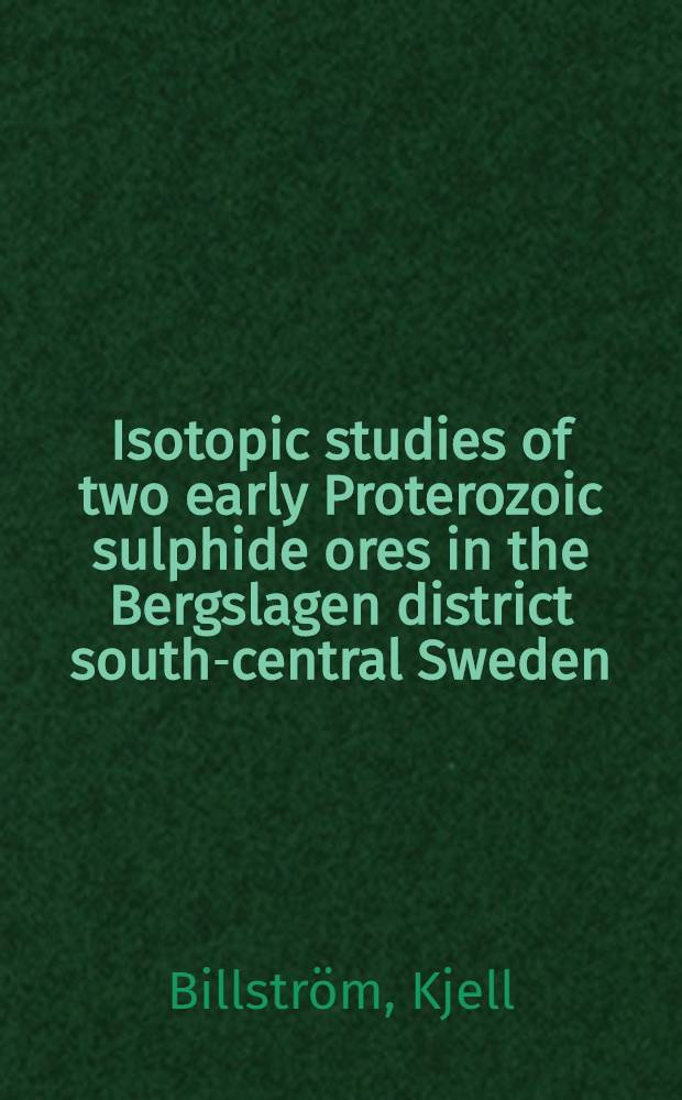 Isotopic studies of two early Proterozoic sulphide ores in the Bergslagen district south-central Sweden : Doctoral thesis