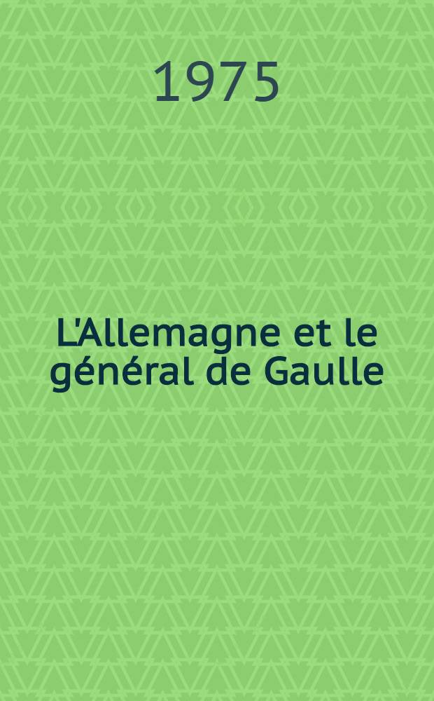 L'Allemagne et le g&eacute;n&eacute;ral de Gaulle (1924-1970)