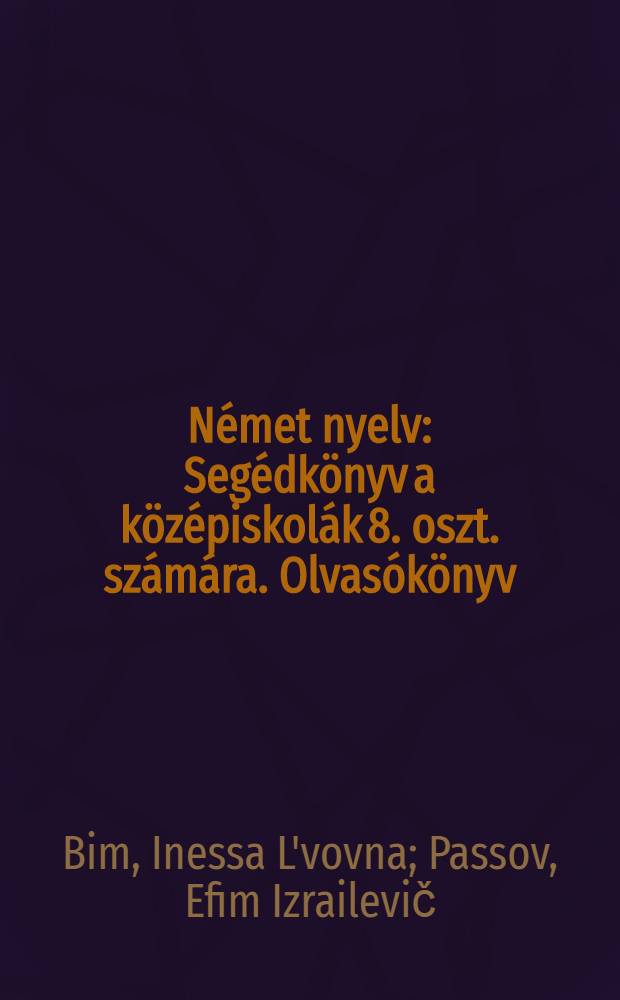 Német nyelv : Segédkönyv a középiskolák 8. oszt. számára. Olvasókönyv