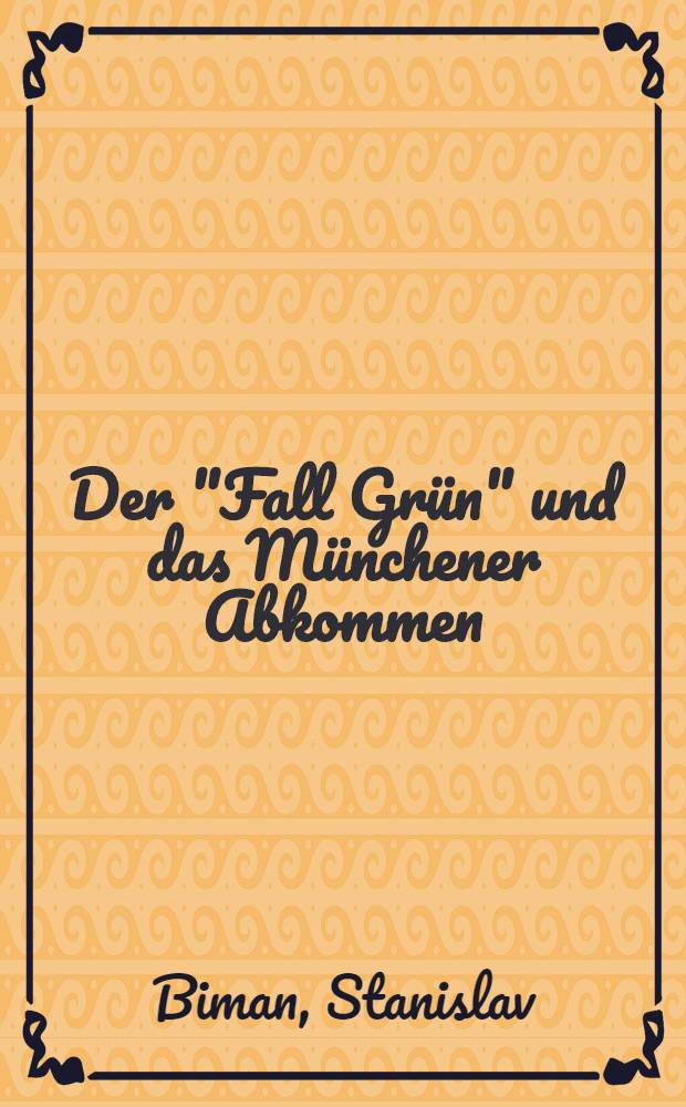 Der "Fall Grün" und das Münchener Abkommen : Dokumentarbericht