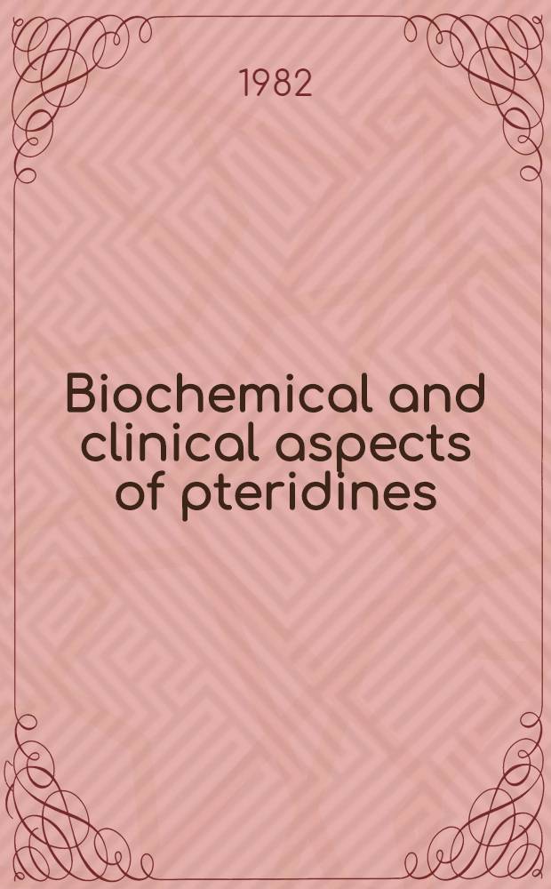 Biochemical and clinical aspects of pteridines : Proceedings. Vol. 1 : Cancer, immunology, metabolic diseases