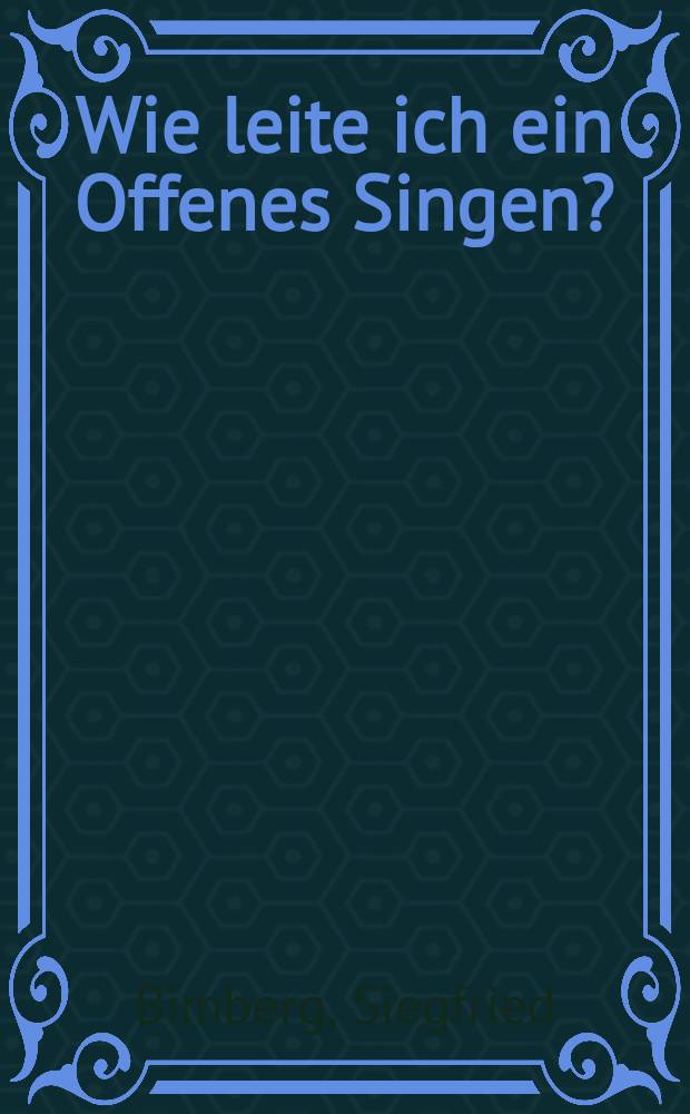 Wie leite ich ein Offenes Singen?