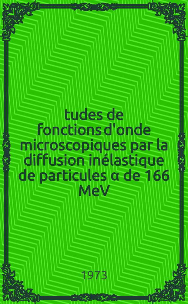 &Eacute;tudes de fonctions d'onde microscopiques par la diffusion in&eacute;lastique de particules &alpha; de 166 MeV : Th&egrave;se pr&eacute;s. au Centre d'Orsay, Univ. Paris-Sud