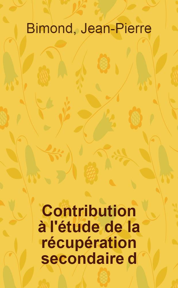 Contribution à l'étude de la récupération secondaire d;huile de pétrole par injection e gaz : Thèse présentée à la Faculté des sciences de l'Univ. de Montpellier