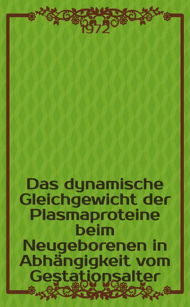 Das dynamische Gleichgewicht der Plasmaproteine beim Neugeborenen in Abhängigkeit vom Gestationsalter : Untersuchungen zur Frage des materno-fetalen Transfers und der fetalen Synthese von Plasmaproteinen mit besonderer Berücksichtigung von Faktoren des fibrinolytischen Systems