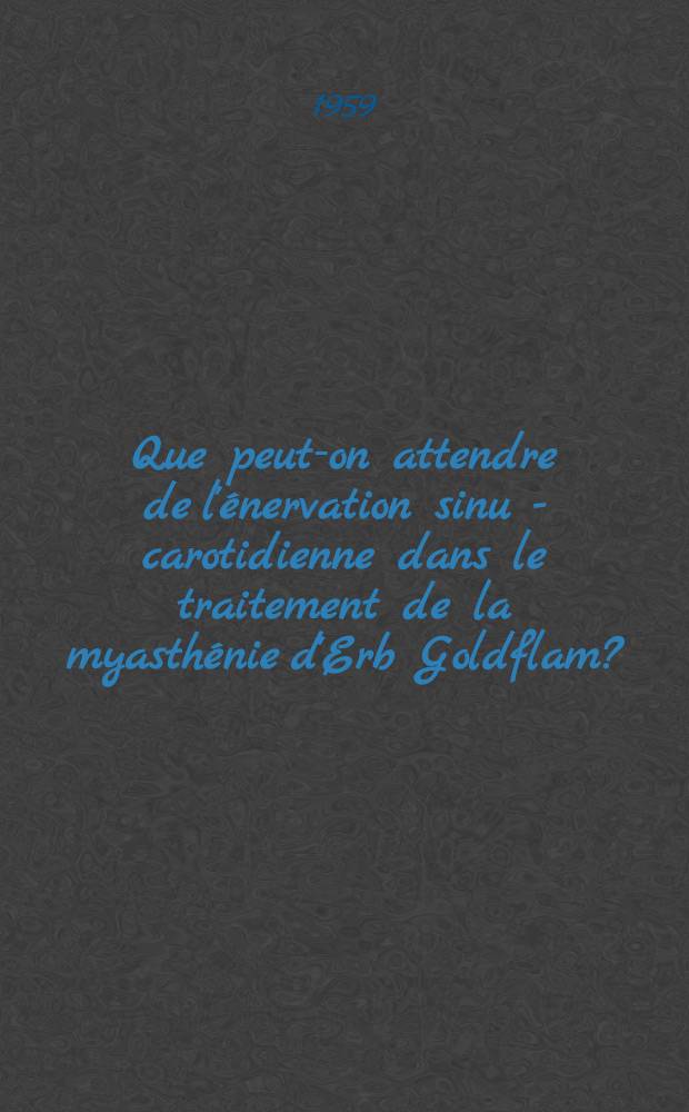 Que peut-on attendre de l'&eacute;nervation sinu - carotidienne dans le traitement de la myasth&eacute;nie d'Erb Goldflam? : Th&egrave;se