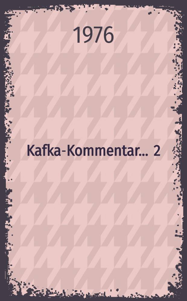 Kafka-Kommentar ... 2 : Kafka - Kommentar zu den Romanen, Rezensionen, Aphorismen und zum "Brief an den Vater"