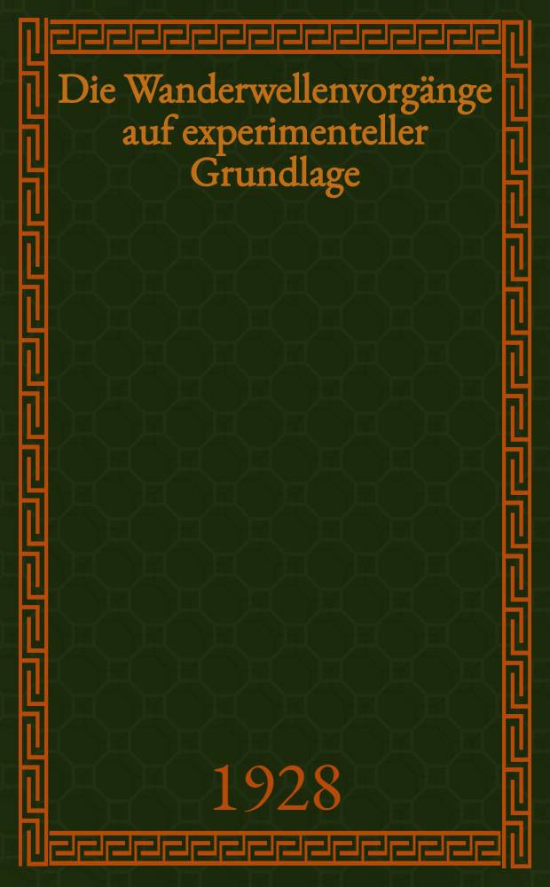 Die Wanderwellenvorgänge auf experimenteller Grundlage : Aus Anlass der Jahrhundertfeier der Technischen Hochschule Dresden