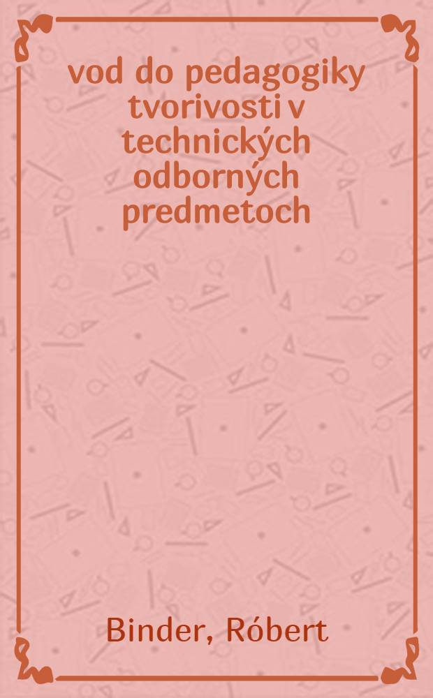 Úvod do pedagogiky tvorivosti v technických odborných predmetoch