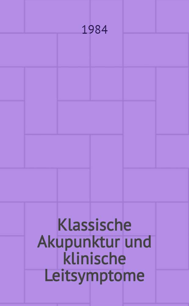 Klassische Akupunktur und klinische Leitsymptome : Ein Lehr- u. Handb. für die Praxis
