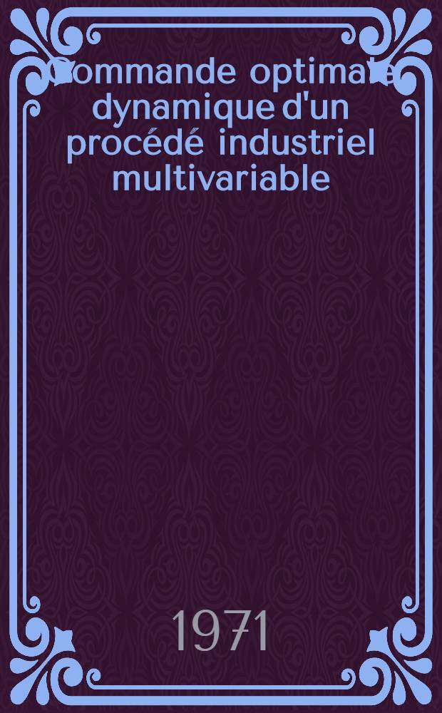 Commande optimale dynamique d'un procédé industriel multivariable : Thèse prés. à la Fac. des sciences de l'Univ. de Grenoble