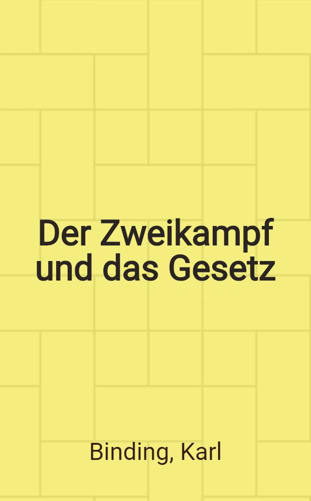 Der Zweikampf und das Gesetz : Vortr. gehalten ... am 2. Dez. 1905