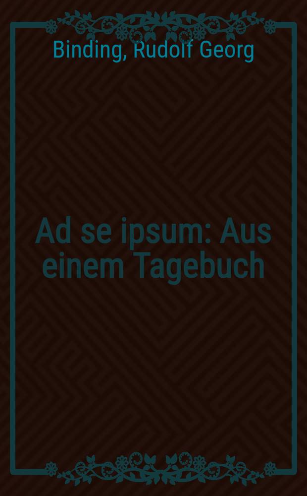Ad se ipsum : Aus einem Tagebuch