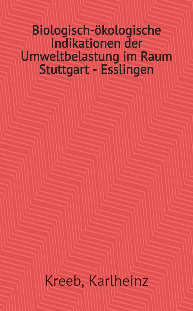 Biologisch-ökologische Indikationen der Umweltbelastung im Raum Stuttgart - Esslingen