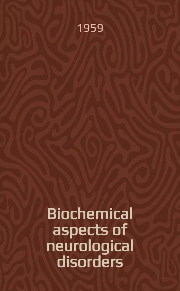 Biochemical aspects of neurological disorders : ... lectures given ... at the Inst. of neurology ...