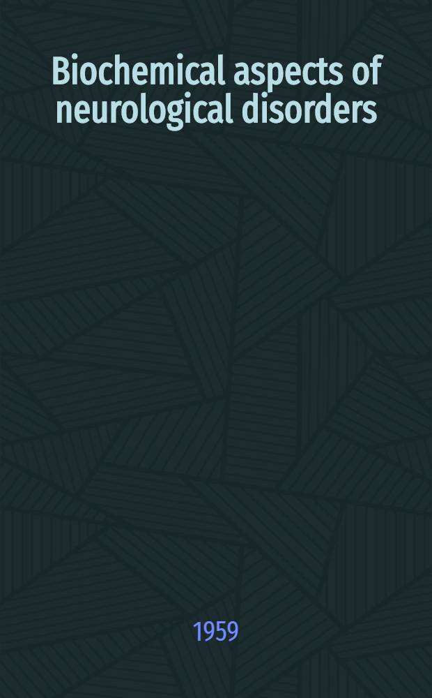 Biochemical aspects of neurological disorders : [... lectures given ... at the Inst. of neurology ...]. [Ser. 1] : [... 1957-58 ...