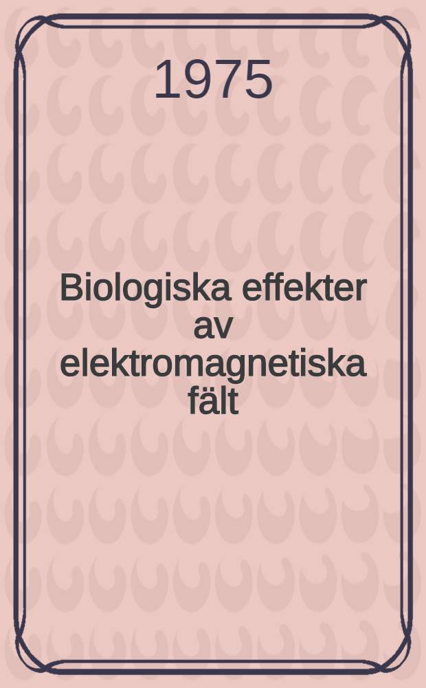 Biologiska effekter av elektromagnetiska f&auml;lt