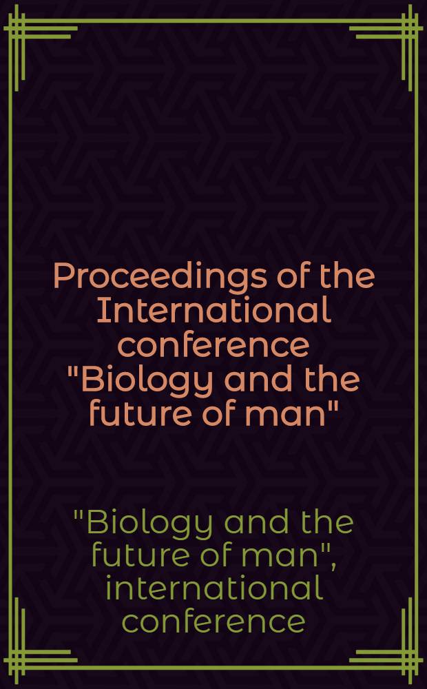 Proceedings of the International conference "Biology and the future of man"