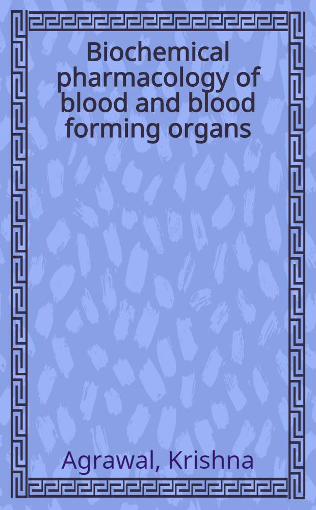 Biochemical pharmacology of blood and blood forming organs