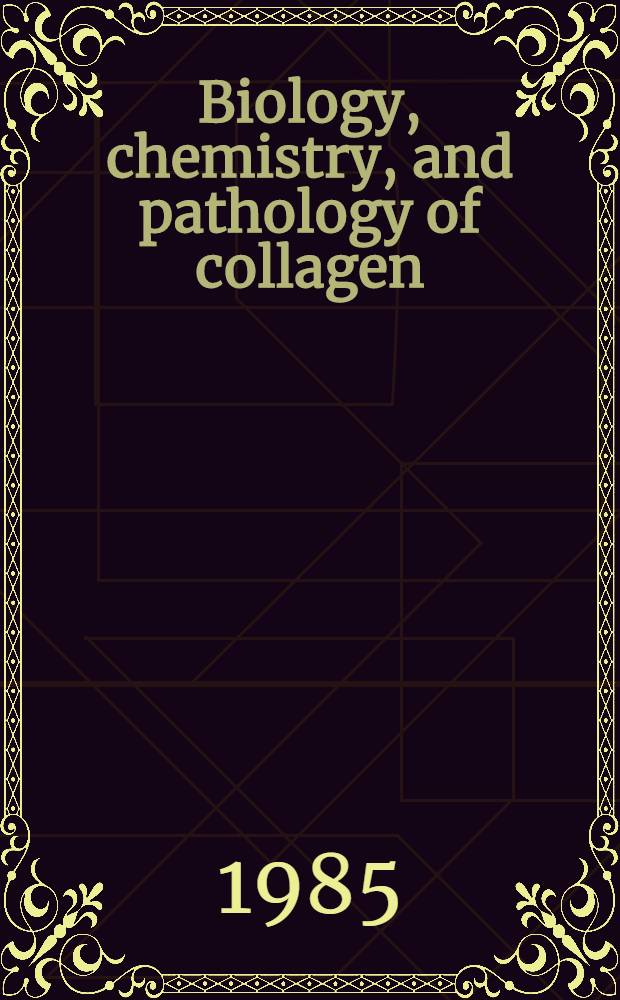 Biology, chemistry, and pathology of collagen